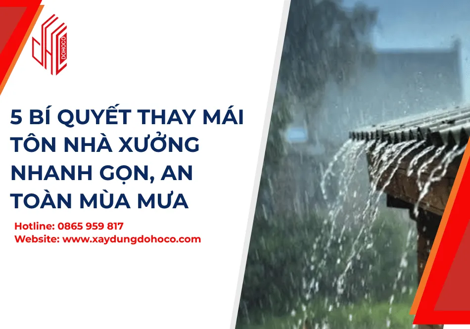 5 Bí Quyết Thay Mái Tôn Nhà Xưởng Nhanh Gọn, An Toàn Mùa Mưa