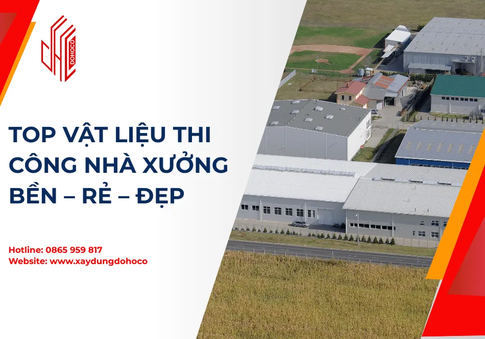 Top Vật Liệu Thi Công Nhà Xưởng Bền – Rẻ – Đẹp