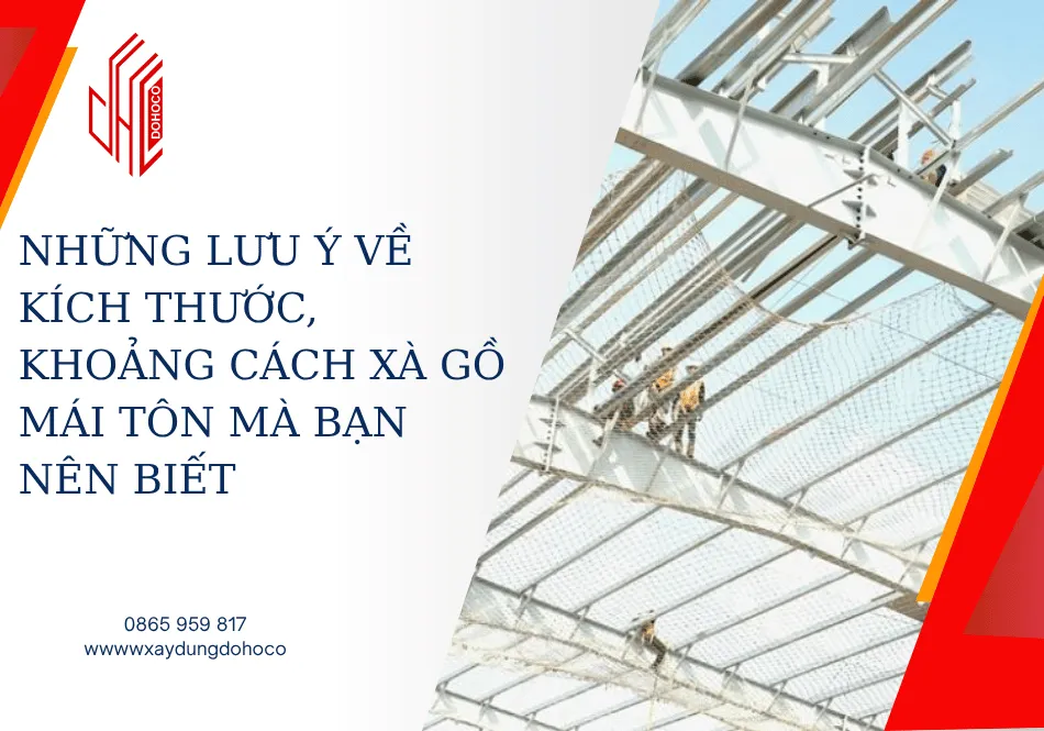 Những lưu ý về kích thước, khoảng cách xà gồ mái tôn mà bạn nên biết