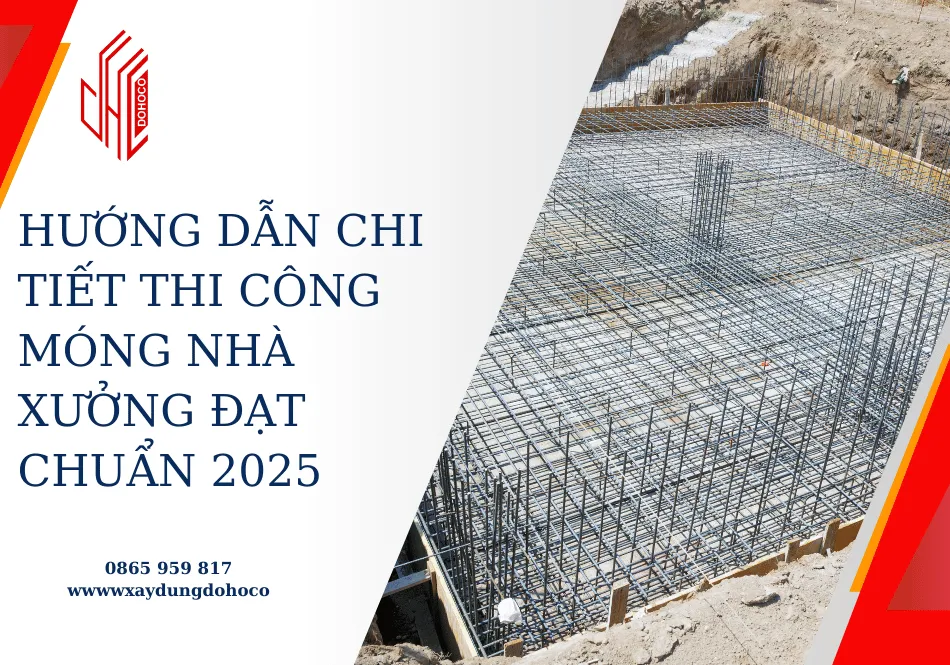 Hướng dẫn chi tiết thi công móng nhà xưởng đạt chuẩn 2025