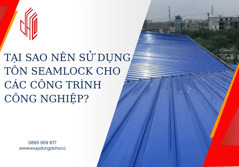 Tại sao nên sử dụng tôn Seamlock cho các công trình công nghiệp?