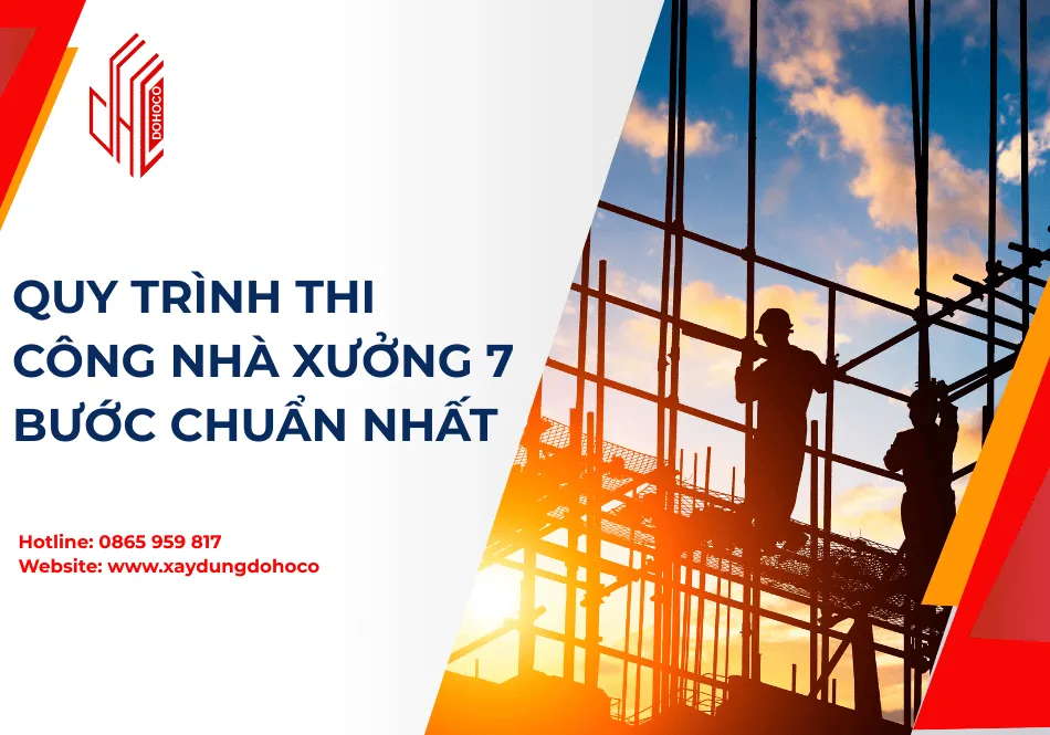 Quy Trình Thi Công Nhà Xưởng 7 Bước Chuẩn Nhất