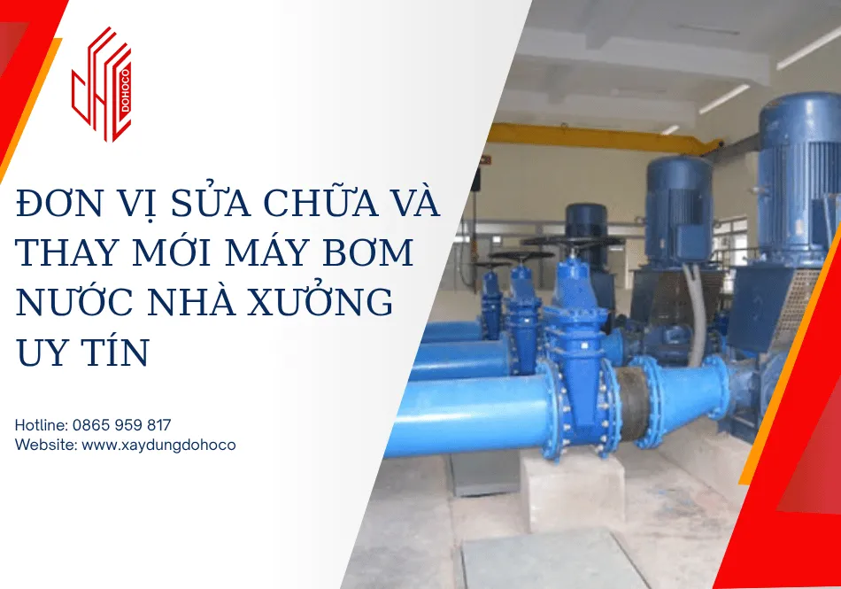 Đơn vị sửa chữa và thay mới máy bơm nước nhà xưởng uy tín