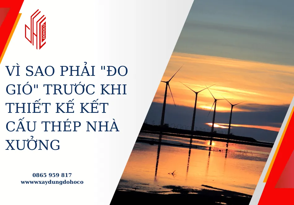 Vì sao phải "đo gió" trước khi thiết kế kết cấu thép nhà xưởng