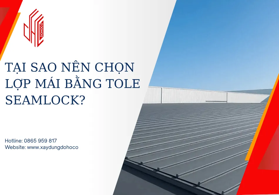 Tại sao nên chọn lợp mái bằng Tole Seamlock?