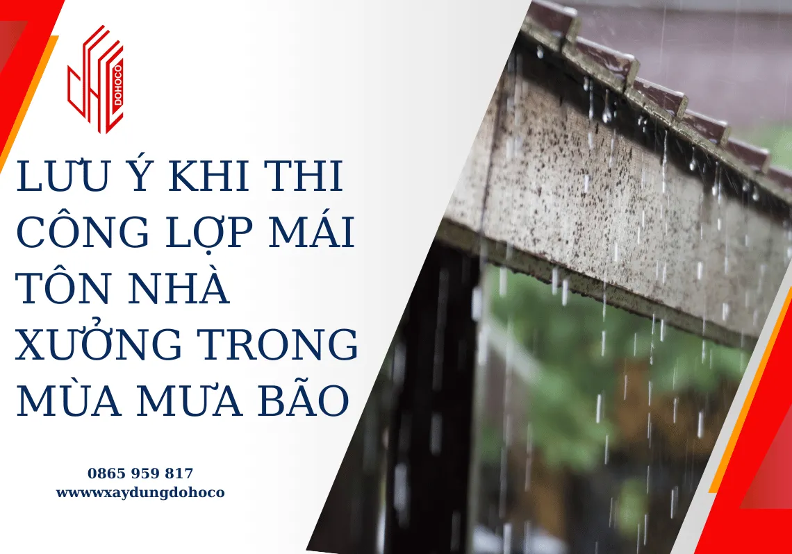 Lưu ý khi thi công lợp mái tôn nhà xưởng trong mùa mưa bão