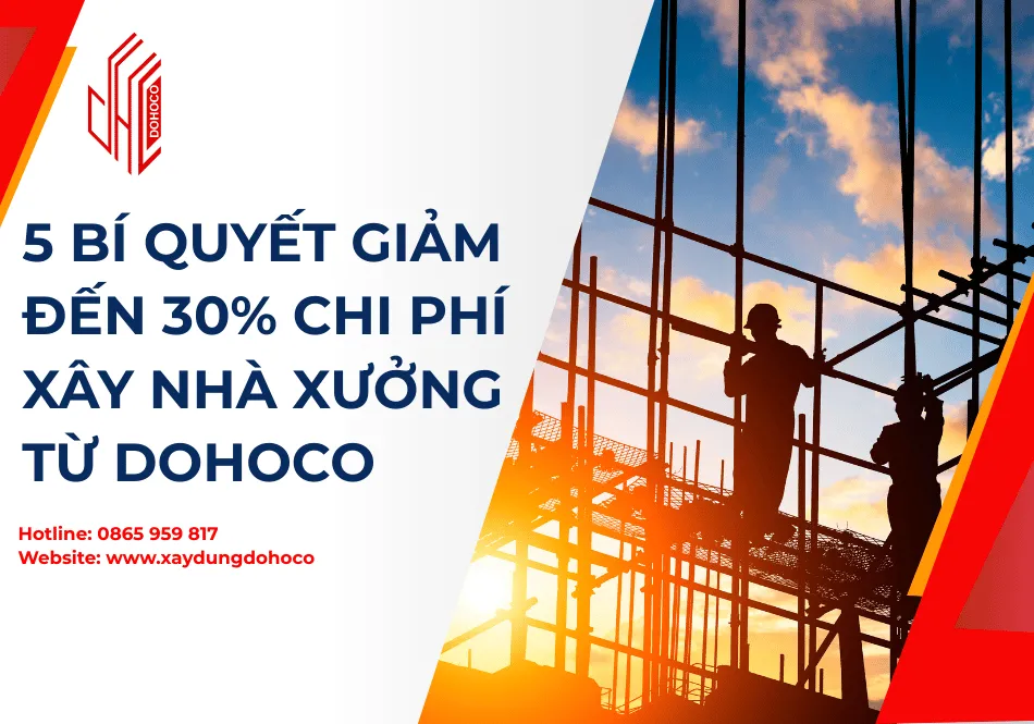 5 bí quyết giảm đến 30% chi phí xây nhà xưởng từ DOHOCO