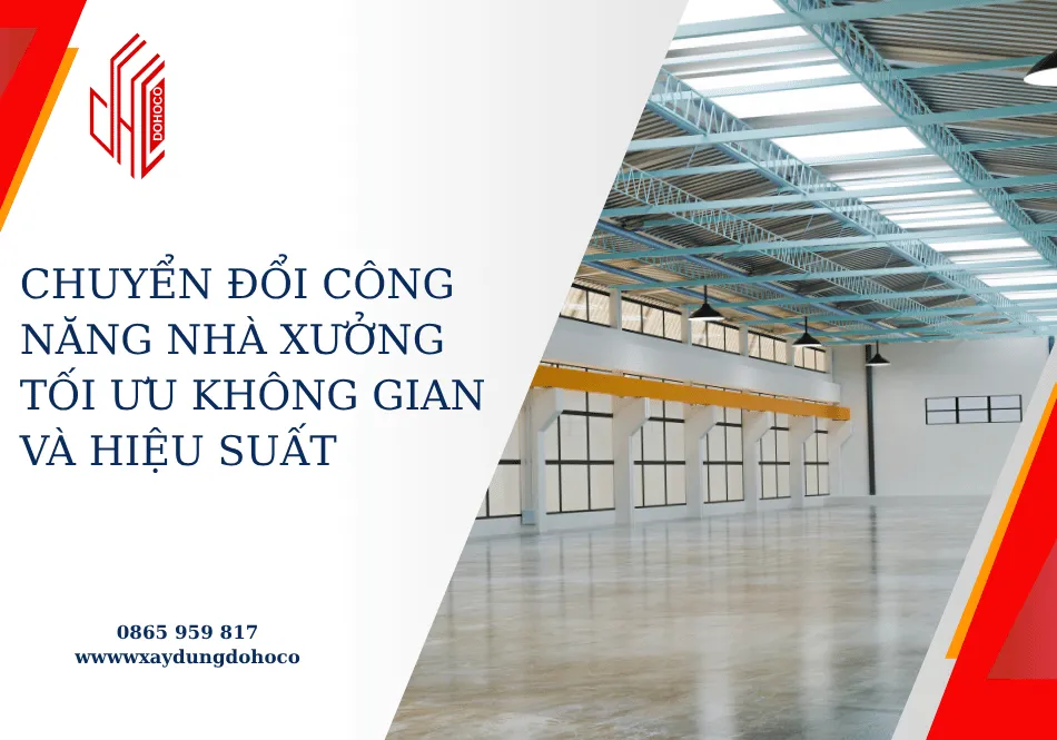 Chuyển đổi công năng nhà xưởng tối ưu không gian và hiệu suất 