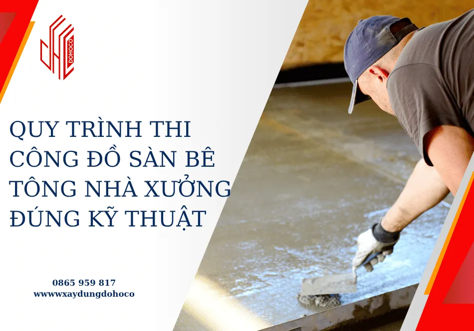 Quy trình thi công đồ sàn bê tông nhà xưởng đúng kỹ thuật 