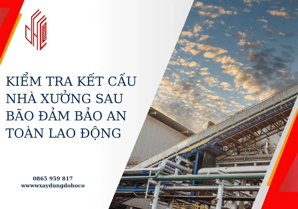 Kiểm tra kết cấu nhà xưởng sau bão đảm bảo an toàn lao động 