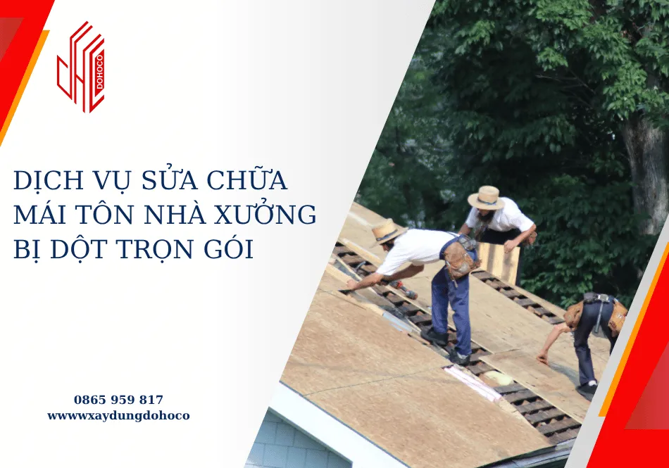 Dịch vụ sửa chữa mái tôn nhà xưởng bị dột trọn gói