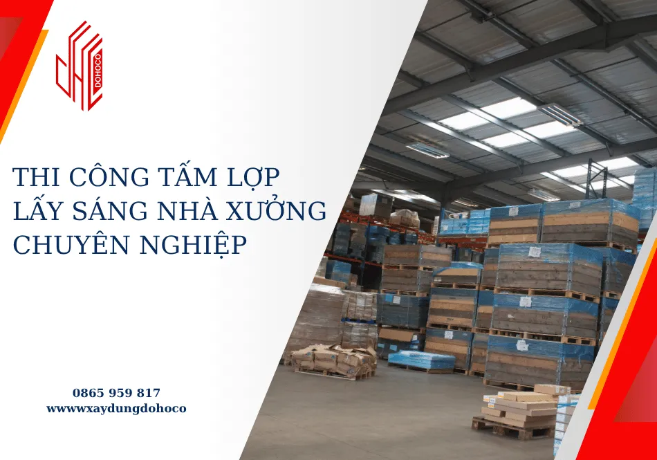 Thi công tấm lợp lấy sáng nhà xưởng chuyên nghiệp