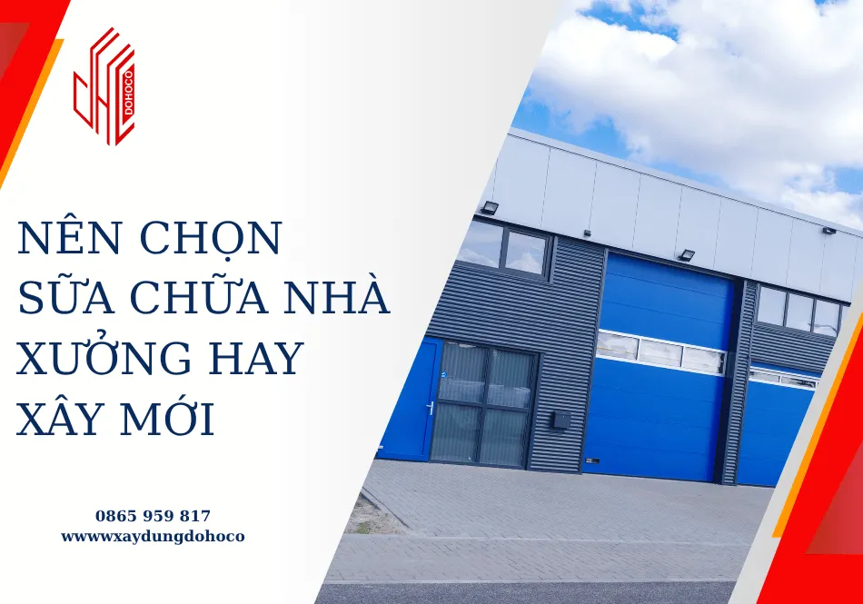 Nên chọn sữa chữa nhà xưởng hay xây mới 