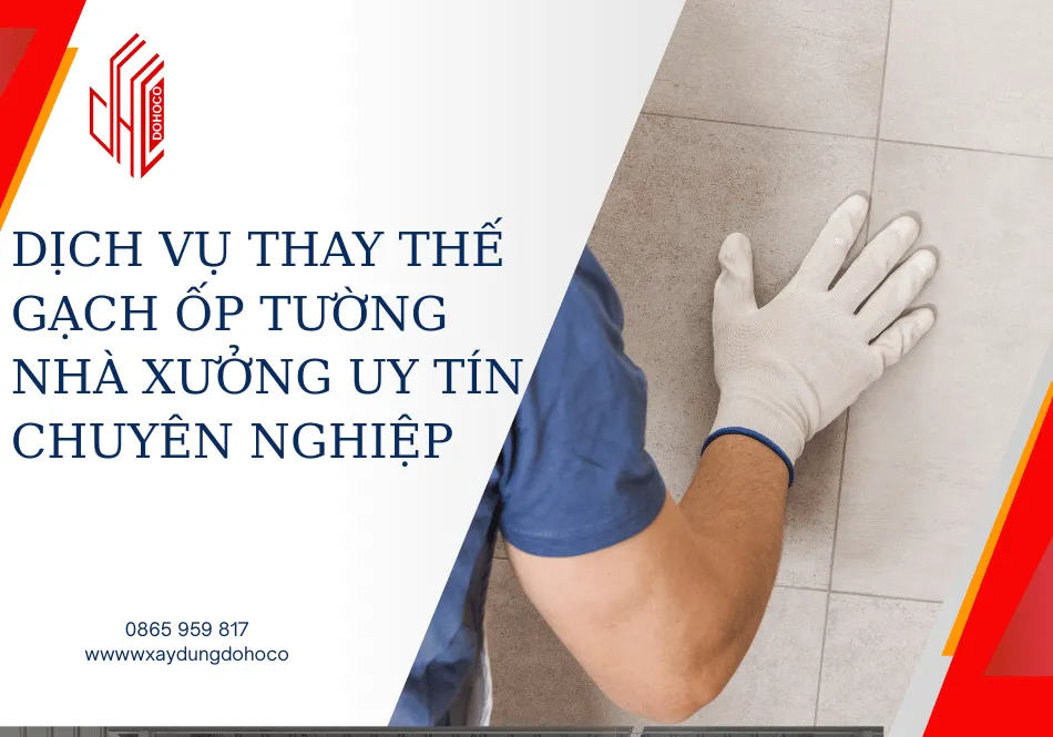 Dịch vụ thay thế gạch ốp tường nhà xưởng uy tín chuyên nghiệp 