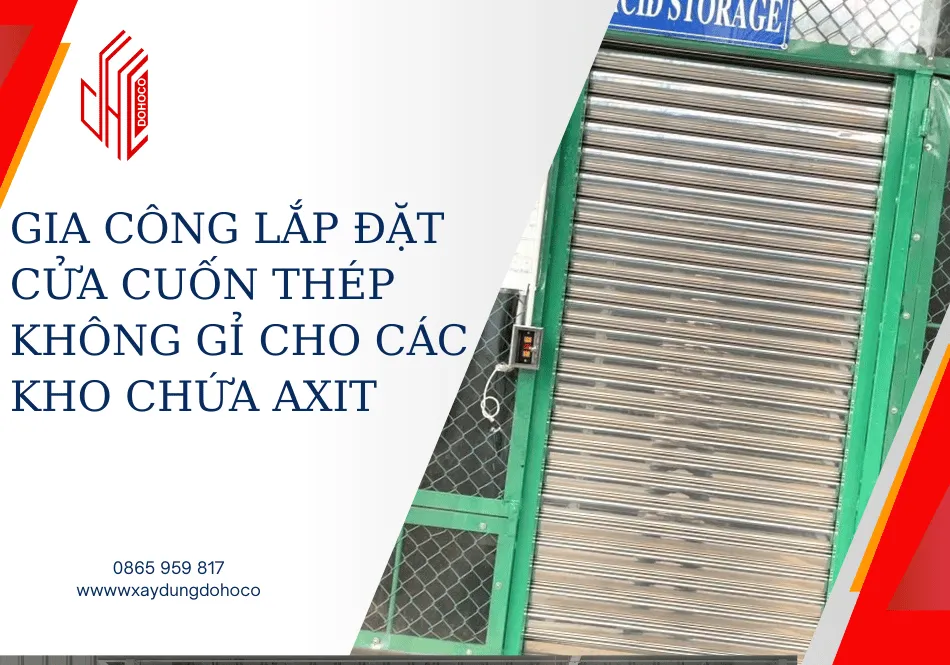 Gia công lắp đặt cửa cuốn thép không gỉ cho các kho chứa axit 