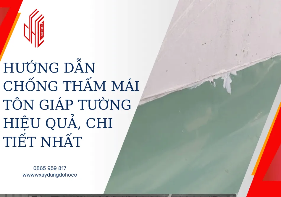 Hướng dẫn chống thấm mái tôn giáp tường hiệu quả, chi tiết nhất