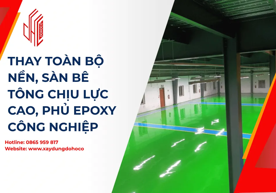 Thay toàn bộ nền, sàn bê tông chịu lực cao, phủ epoxy công nghiệp