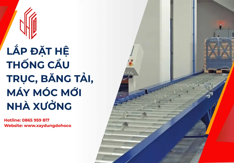 Lắp đặt hệ thống cầu trục, băng tải, máy móc mới nhà xưởng