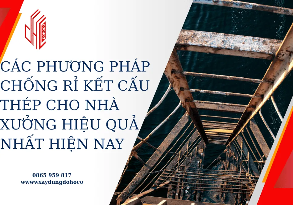 Các phương pháp chống rỉ kết cấu thép cho nhà xưởng hiệu quả nhất hiện nay