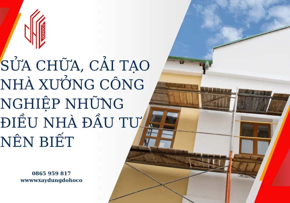 Sửa chữa, cải tạo nhà xưởng công nghiệp những điều nhà đầu tư nên biết 