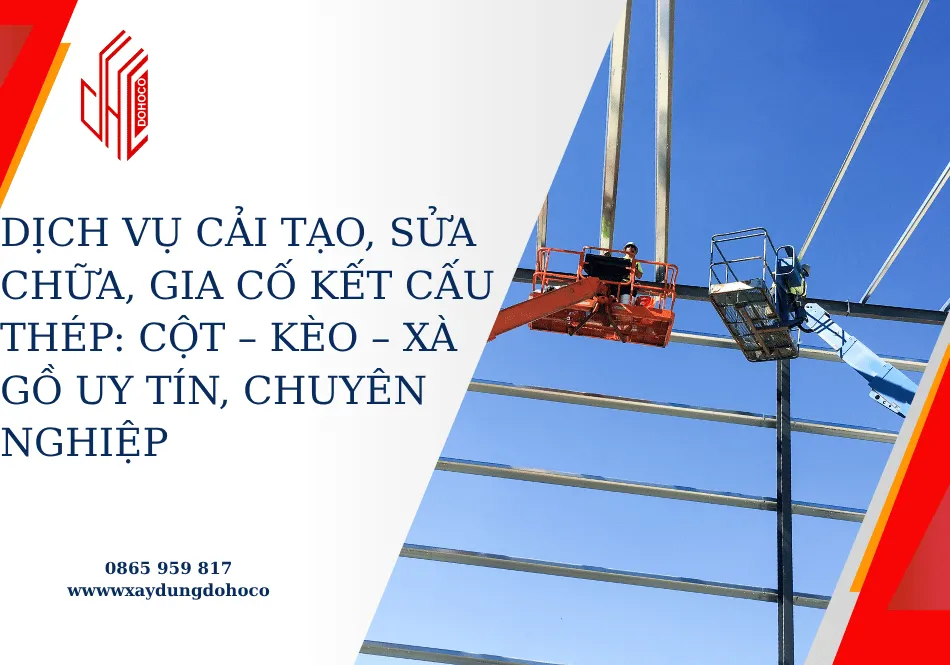 Dịch vụ cải tạo, sửa chữa, gia cố kết cấu thép: cột – kèo – xà gồ uy tín, chuyên nghiệp