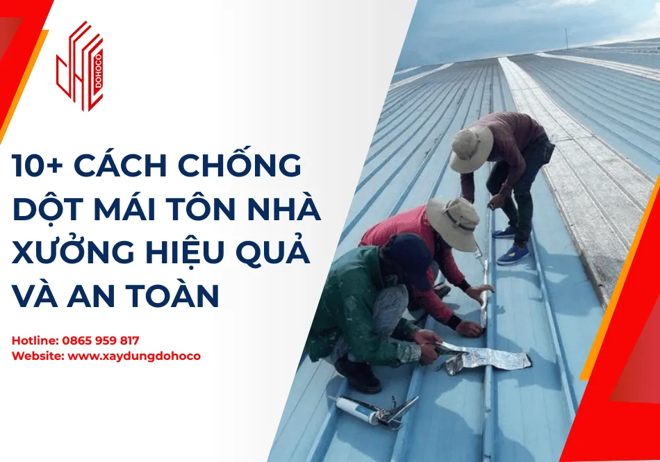 10+ cách chống dột mái tôn nhà xưởng hiệu quả và an toàn