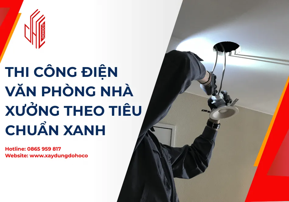 Thi công điện văn phòng nhà xưởng theo tiêu chuẩn xanh