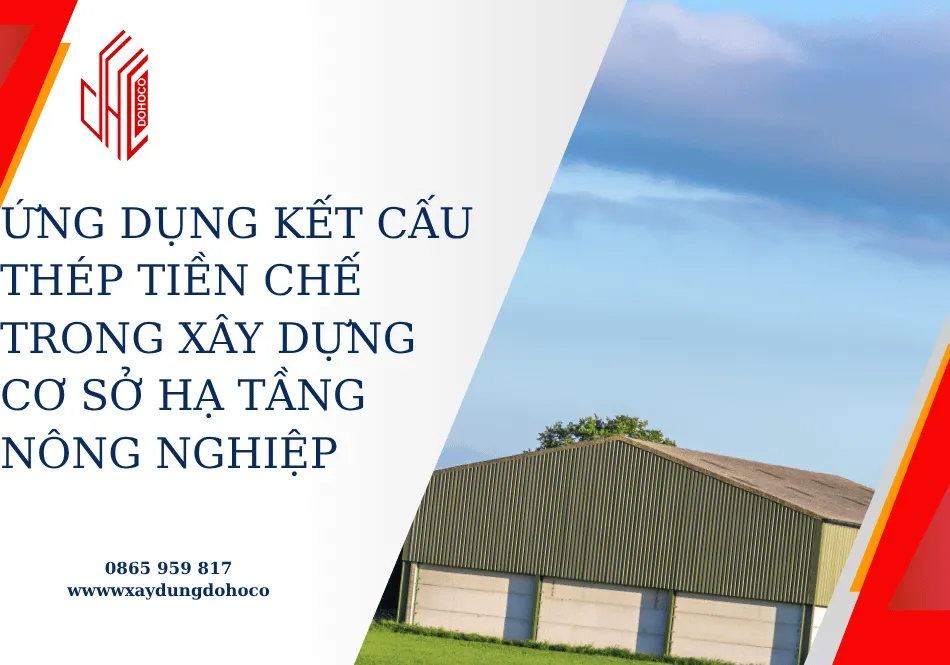 Ứng dụng kết cấu thép tiền chế trong xây dựng cơ sở hạ tầng nông nghiệp 