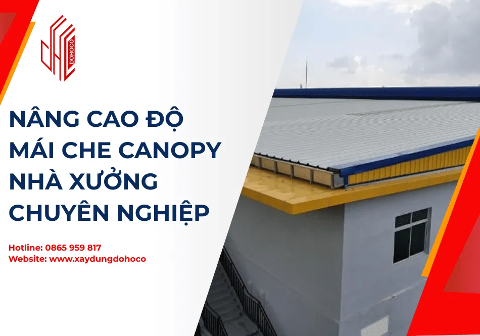 Nâng cao độ mái che canopy nhà xưởng chuyên nghiệp 