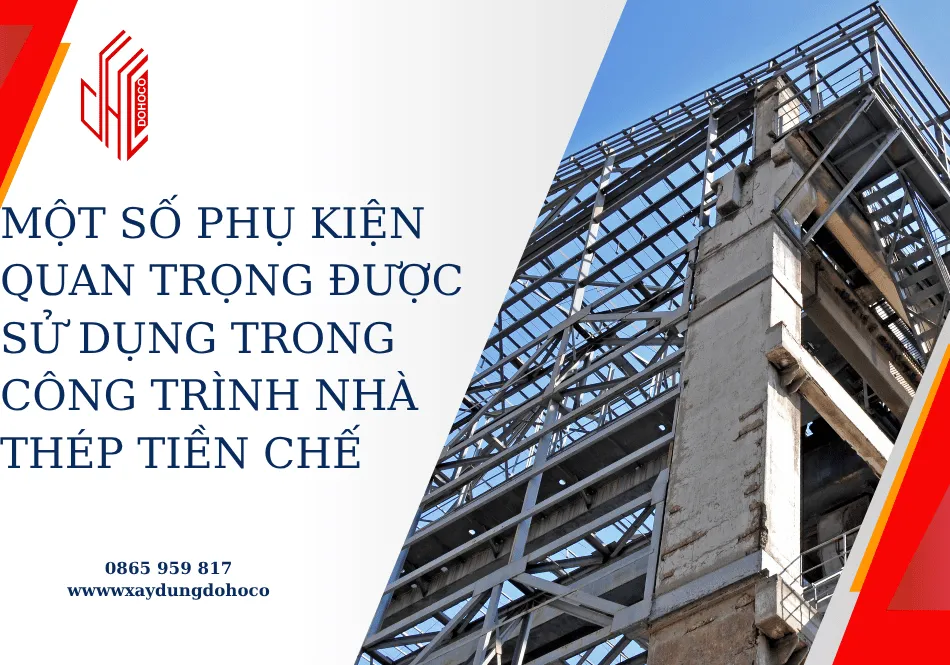 Một số phụ kiện quan trọng được sử dụng trong công trình nhà thép tiền chế