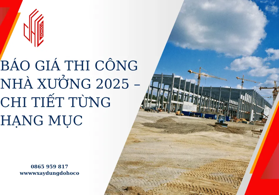 Báo giá thi công nhà xưởng 2025 – chi tiết từng hạng mục