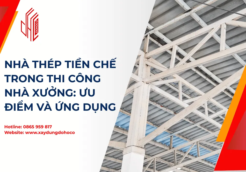 Nhà thép tiền chế trong thi công nhà xưởng: Ưu điểm và Ứng dụng 