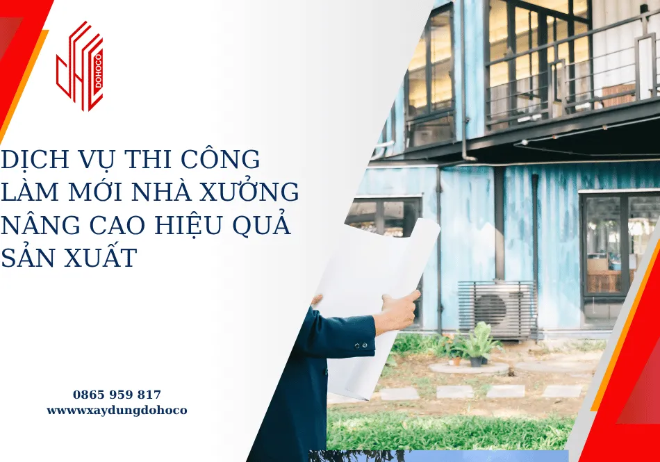 Dịch vụ thi công làm mới nhà xưởng nâng cao hiệu quả sản xuất 