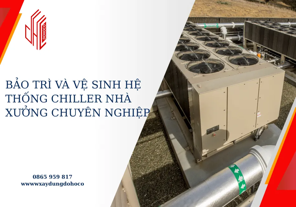 Bảo trì và vệ sinh hệ thống chiller nhà xưởng chuyên nghiệp 