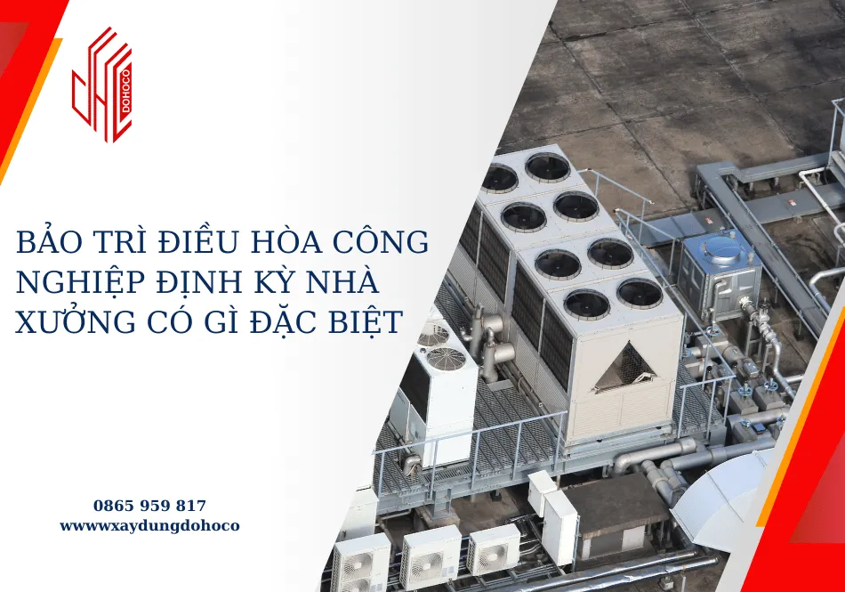 Bảo trì điều hòa công nghiệp định kỳ nhà xưởng có gì đặc biệt 