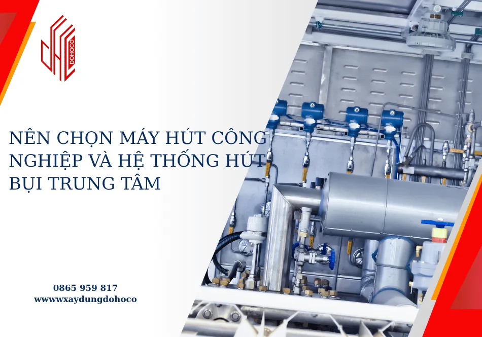 Nên chọn máy hút công nghiệp và hệ thống hút bụi trung tâm