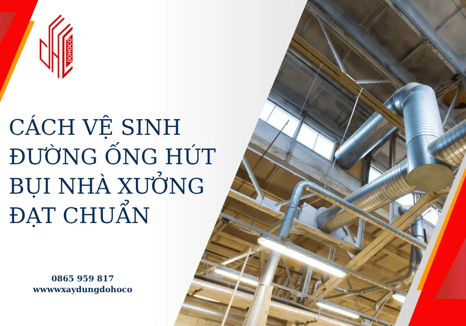 Cách vệ sinh đường ống hút bụi nhà xưởng đạt chuẩn