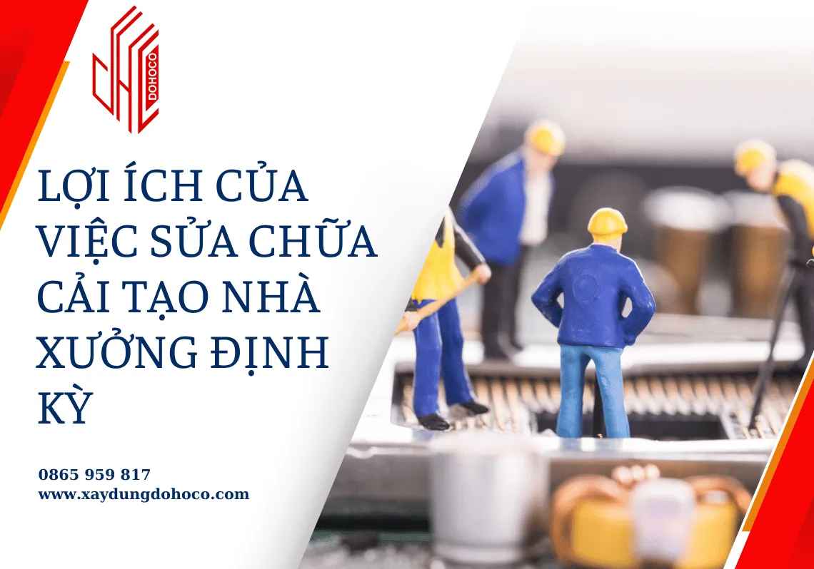 Lợi ích của việc sửa chữa cải tạo nhà xưởng định kỳ