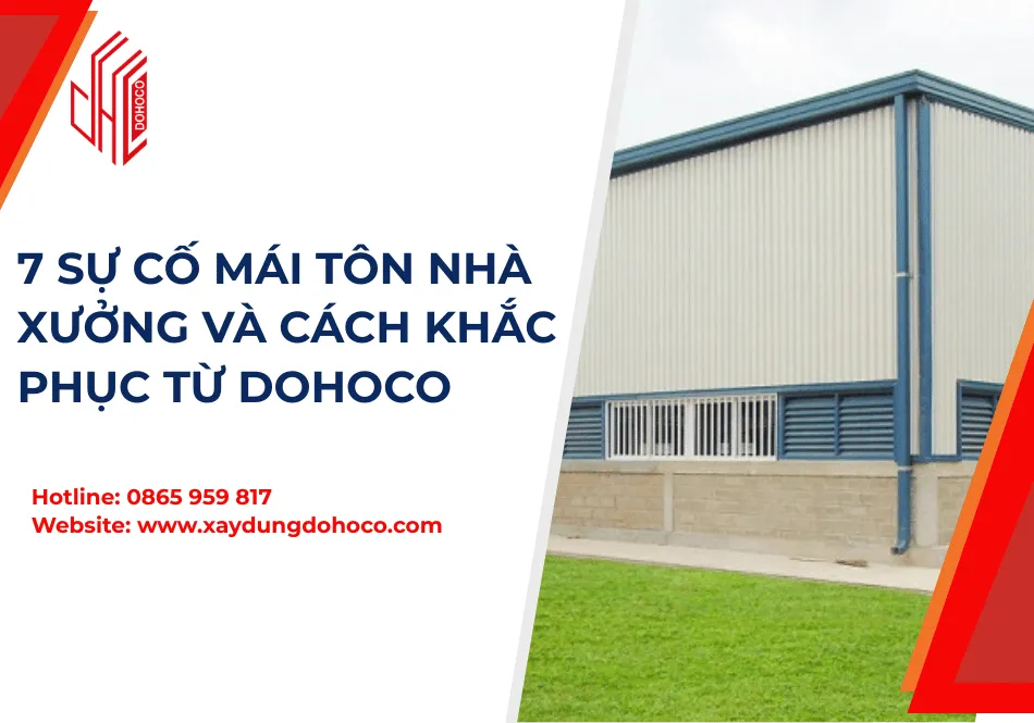 7 Sự Cố Mái Tôn Nhà Xưởng Và Cách Khắc Phục từ Dohoco 