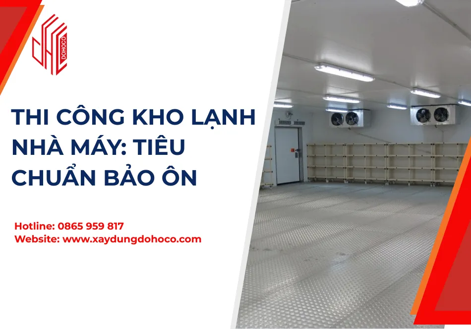 Thi Công Kho Lạnh Nhà Máy: Tiêu Chuẩn Bảo Ôn