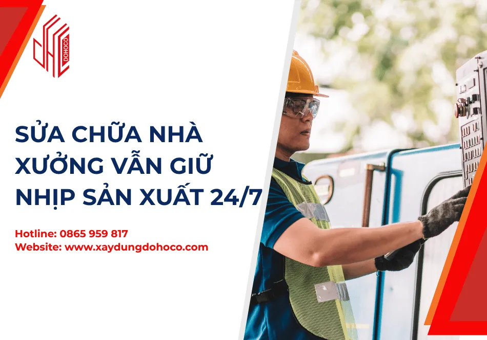 Sửa Chữa Nhà Xưởng Vẫn Giữ Nhịp Sản Xuất 24/7