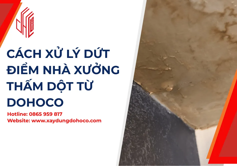 Cách Xử Lý Dứt Điểm Nhà Xưởng Thấm Dột từ Dohoco 