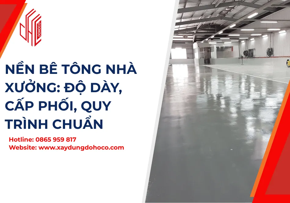 Nền Bê Tông Nhà Xưởng: Độ Dày, Cấp Phối, Quy Trình Chuẩn