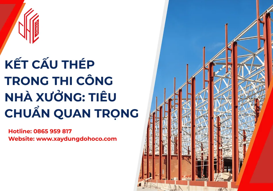 Kết Cấu Thép Trong Thi Công Nhà Xưởng: Tiêu Chuẩn Quan Trọng