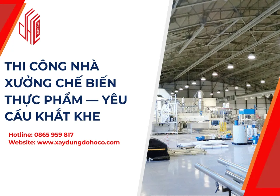 Thi Công Nhà Xưởng Chế Biến Thực Phẩm — Yêu Cầu Khắt Khe