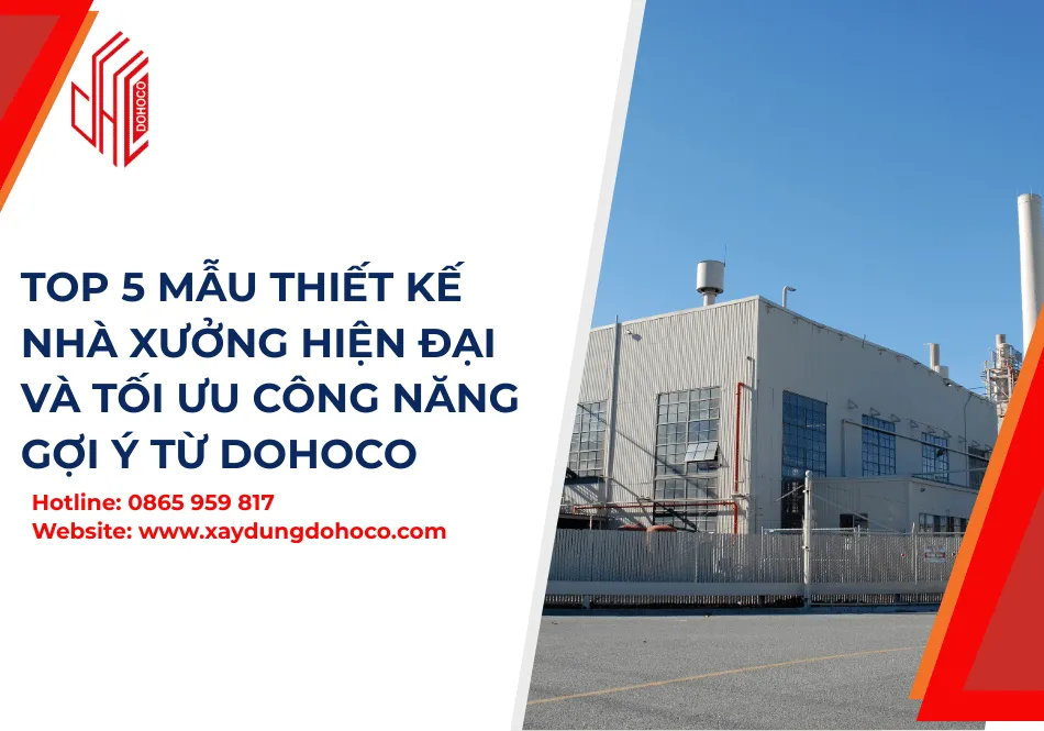 Top 5 Mẫu Thiết Kế Nhà Xưởng Hiện Đại và Tối Ưu Công Năng gợi ý từ DOHOCO 